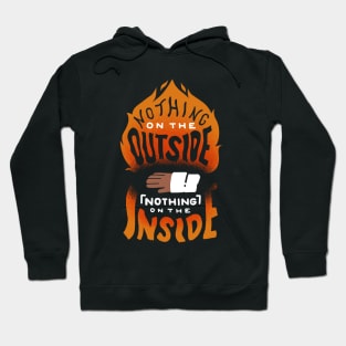 Nothing on the outside nothing on the inside Hoodie